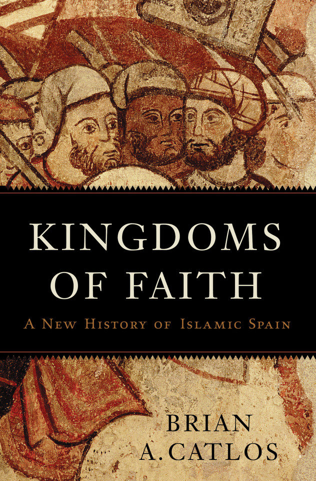 Kingdoms of Faith: A New History of Islamic Spain book cover by Brian A. Catlos