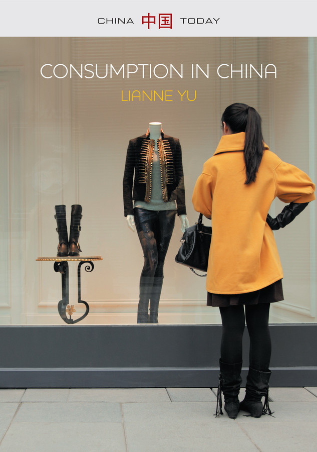 Consumption in China: How China's New Consumer Ideology is Shaping the Nation (China Today) book cover by LiAnne Yu