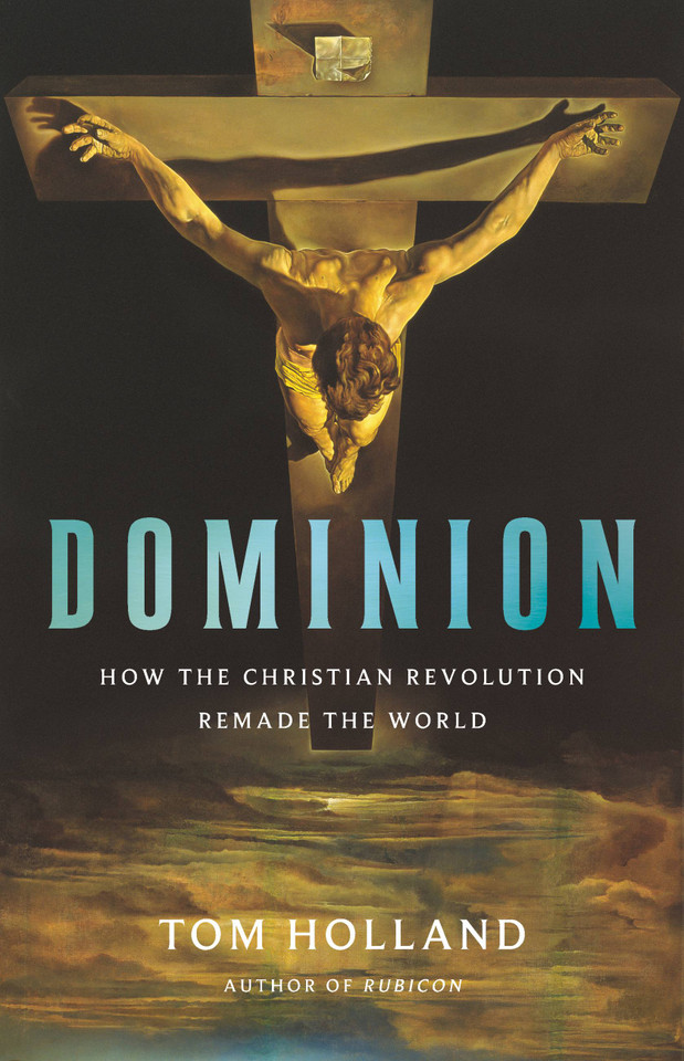 Dominion: How the Christian Revolution Remade the World book cover by Tom Holland