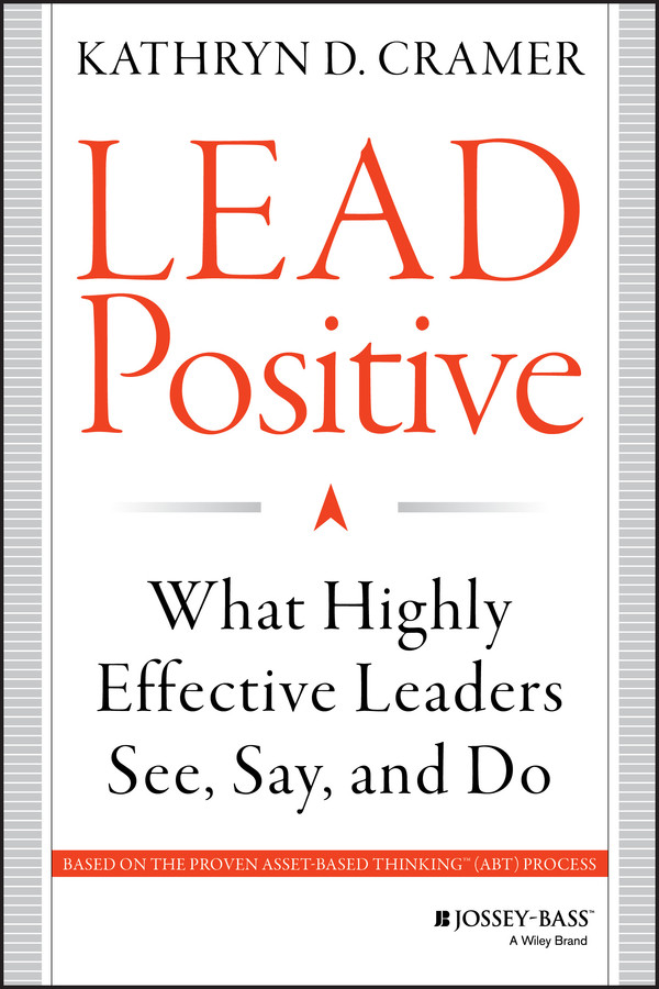 Lead Positive: What Highly Effective Leaders See, Say, and Do book cover by Kathryn D. Cramer