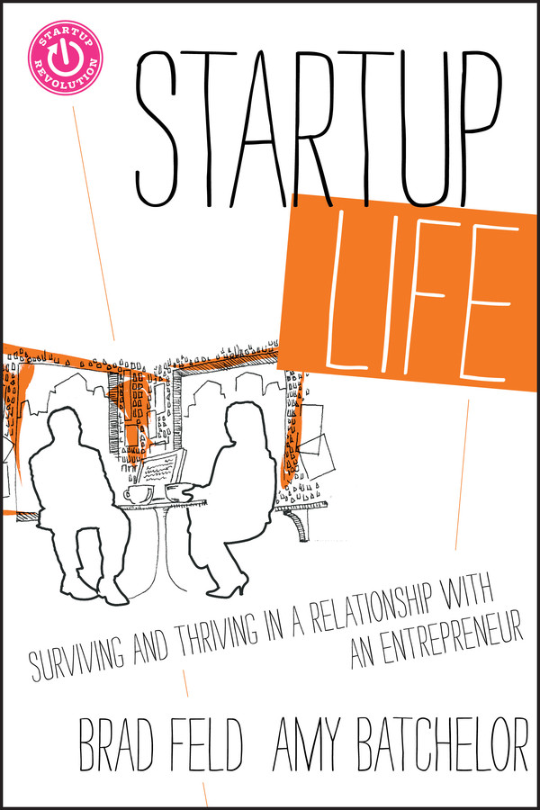 Startup Life: Surviving and Thriving in a Relationship with an Entrepreneur (Techstars) book cover by Brad Feld, Amy Batchelor