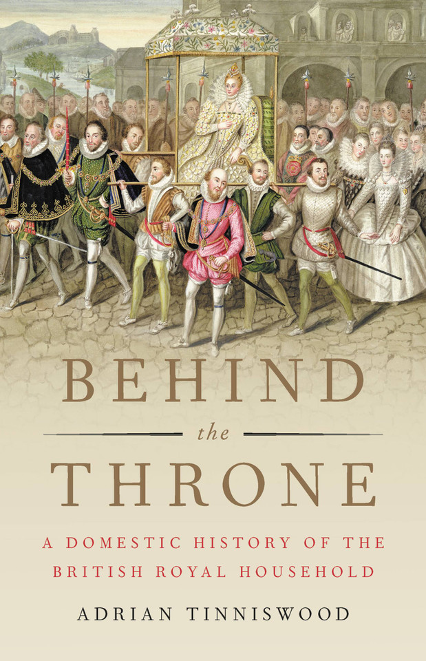 Behind the Throne: A Domestic History of the British Royal Household book cover by Adrian Tinniswood