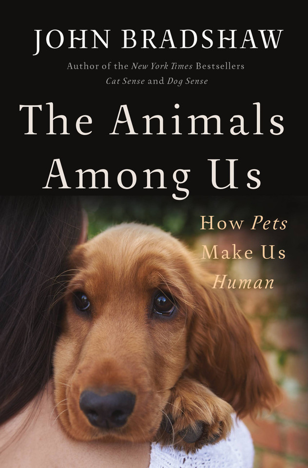 The Animals Among Us: How Pets Make Us Human book cover by John Bradshaw