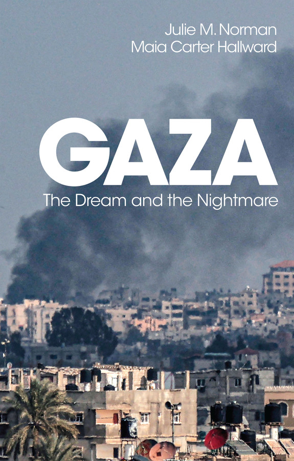 Gaza: The Dream and the Nightmare book cover by Julie M. Norman, Maia Carter Hallward