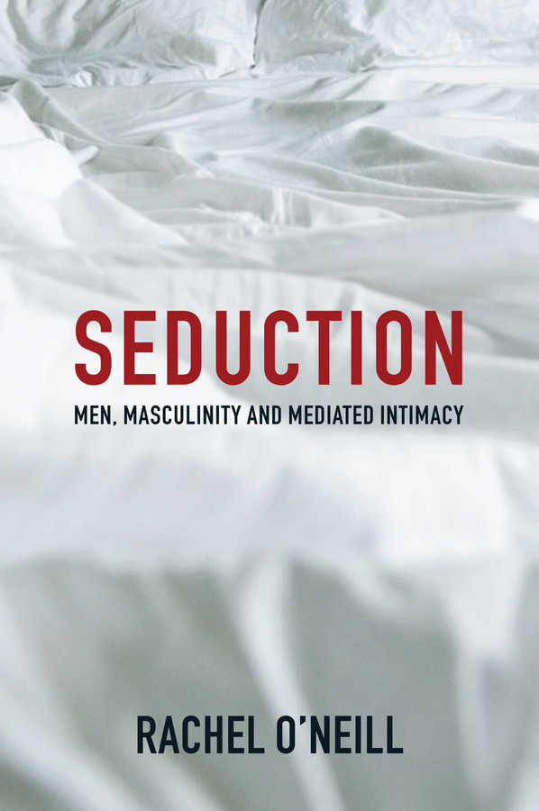 Seduction: Men, Masculinity and Mediated Intimacy book cover by Rachel O'Neill