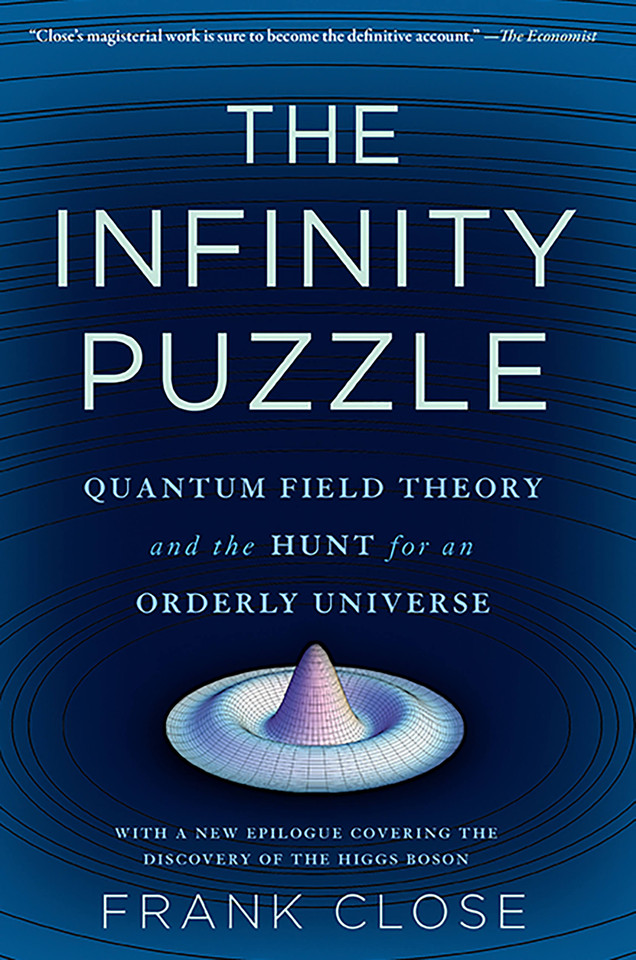 The Infinity Puzzle: Quantum Field Theory and the Hunt for an Orderly Universe book cover by Frank Close