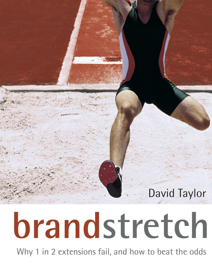 Brand Stretch: Why 1 in 2 Extensions Fail, and How to Beat the Odds book cover by David Taylor