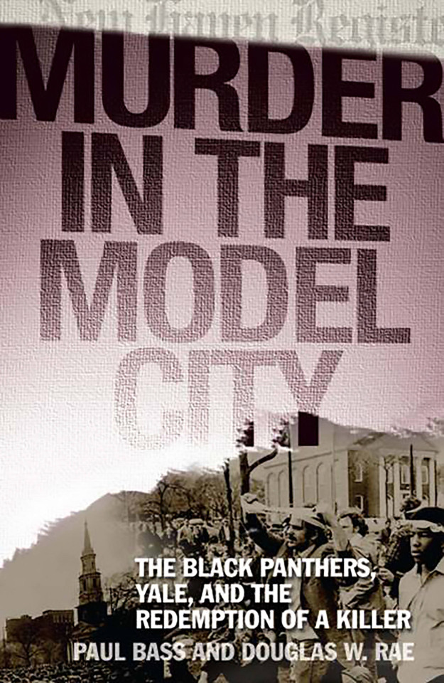 Murder in the Model City: The Black Panthers, Yale, and the Redemption of a Killer book cover by Paul Bass, Douglas W. Rae