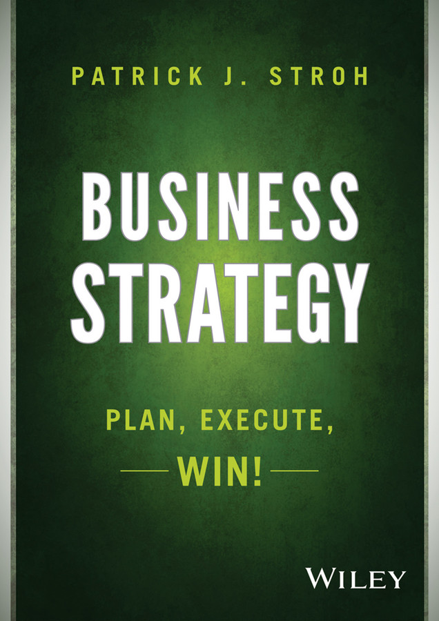 Business Strategy: Plan, Execute, Win! book cover by Patrick J. Stroh