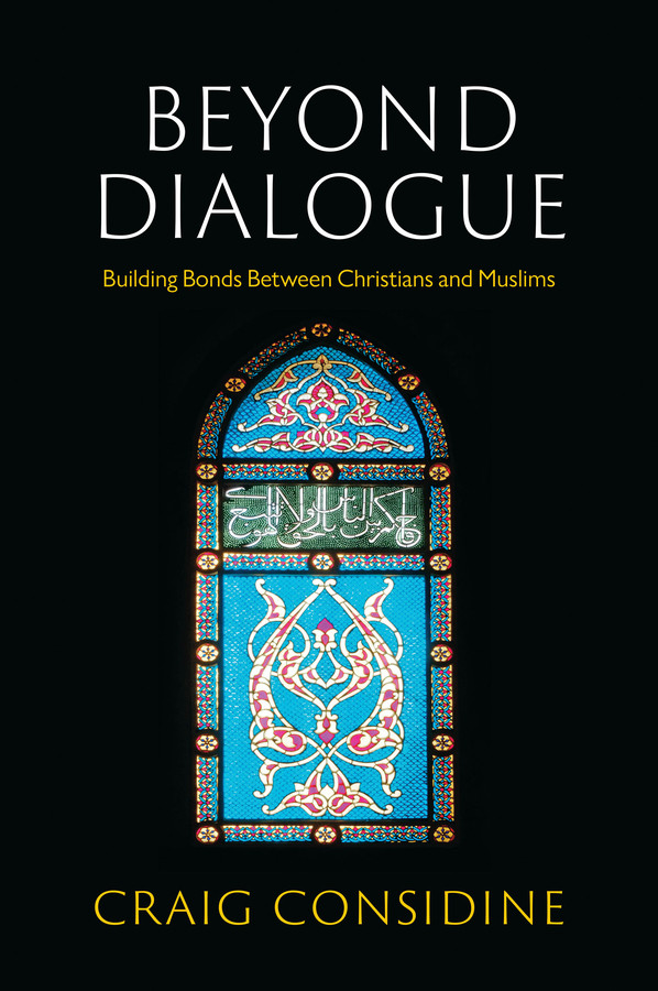 Beyond Dialogue: Building Bonds Between Christians and Muslims book cover by Craig Considine