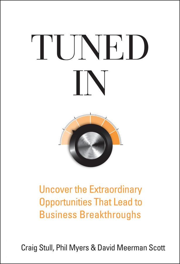 Tuned In: Uncover the Extraordinary Opportunities That Lead to Business Breakthroughs book cover by Craig Stull, Phil Myers, David Meerman Scott