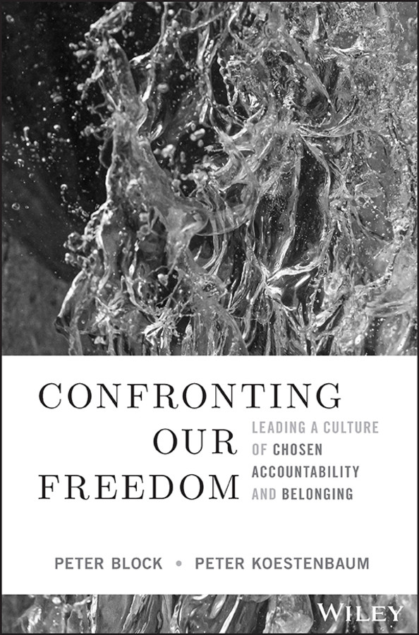 Confronting Our Freedom: Leading a Culture of Chosen Accountability and Belonging book cover by Peter Block, Peter Koestenbaum