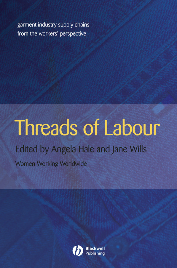 Threads of Labour: Garment Industry Supply Chains from the Workers' Perspective (Antipode Book Series) book cover by Angela Hale, Jane Wills
