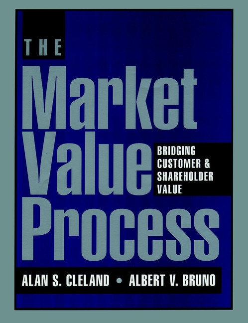 The Market Value Process: Bridging Customer & Shareholder Value book cover by Alan S. Cleland, Albert V. Bruno
