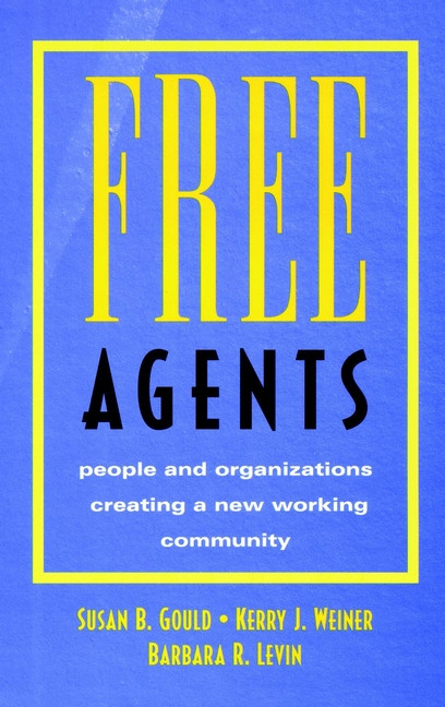 Free Agents: People and Organizations Creating a New Working Community book cover by Susan B. Gould, Kerry J. Weiner, Barbara R. Levin