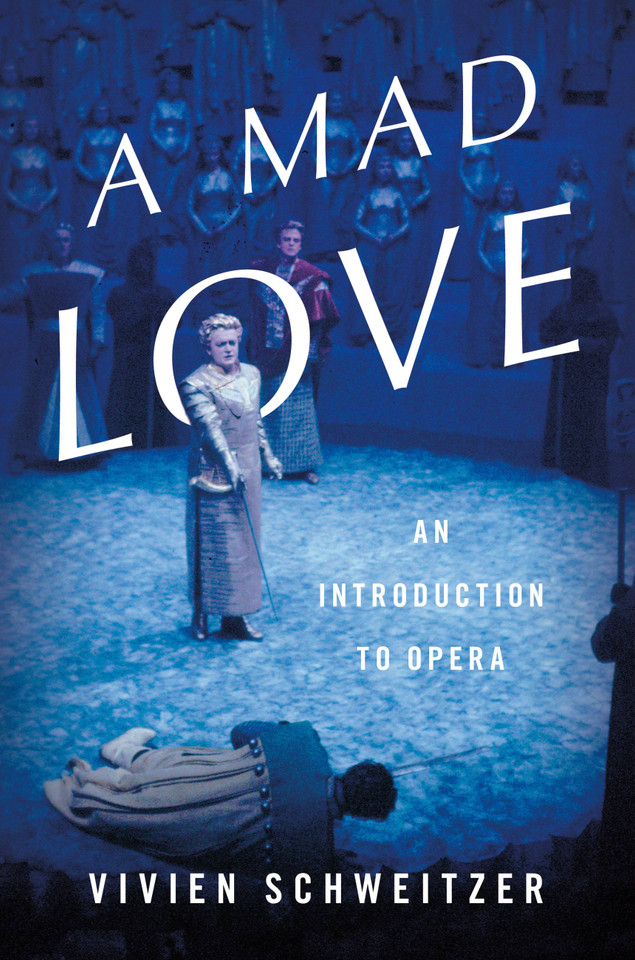 A Mad Love: An Introduction to Opera book cover by Vivien Schweitzer