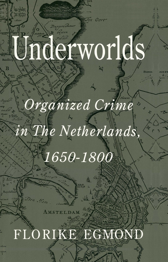 Underworlds: Organised Crime in the Netherlands 1650 - 1800 book cover by Florike Egmond