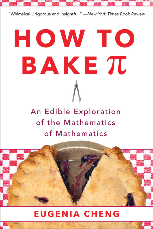 How to Bake Pi: An Edible Exploration of the Mathematics of Mathematics book cover by Eugenia Cheng
