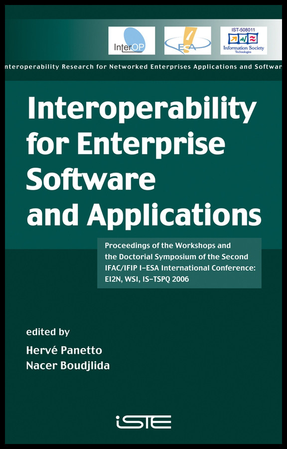 Interoperability for Enterprise Software and Applications: Proceedings of the Workshops and the Doctorial Symposium of the Second IFAC/IFIP I-ESA International Conference: EI2N, WSI, IS-TSPQ 2006 book cover by 