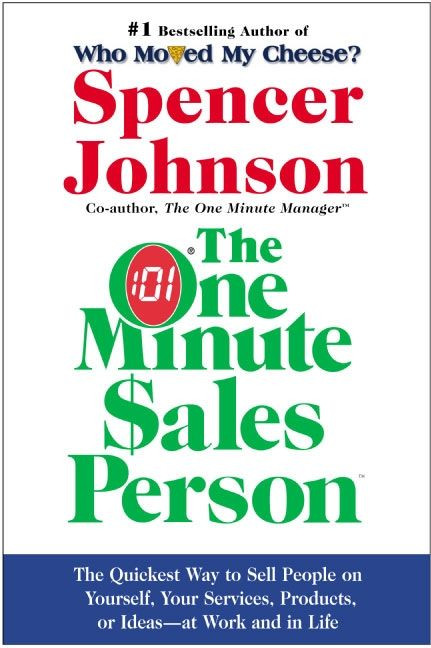The One Minute Sales Person: The Quickest Way to Sell People on Yourself, Your Services, Products, or Ideas--at Work and in Life book cover by Spencer Johnson, M.D.