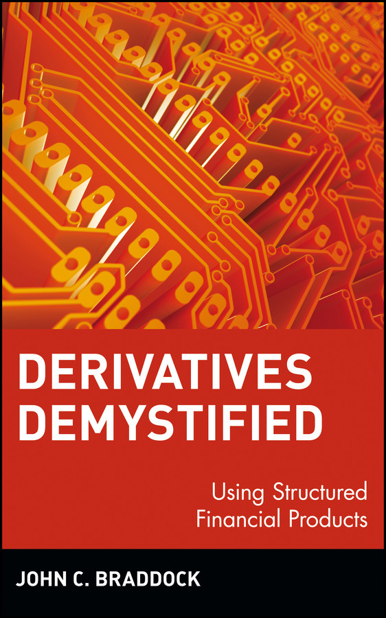 Derivatives Demystified: Using Structured Financial Products (Wiley Series in Financial Engineering) book cover by John C. Braddock