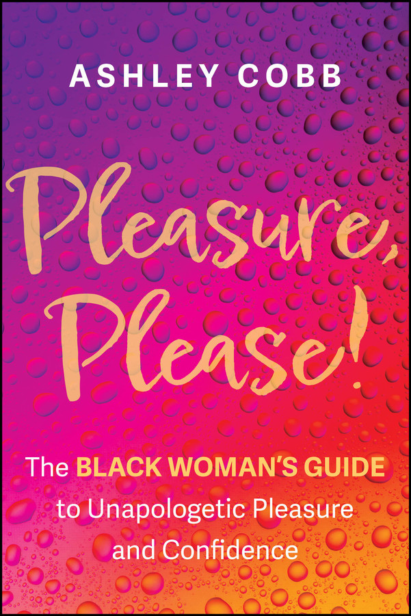 Pleasure, Please!: The Black Woman's Guide to Unapologetic Pleasure and Confidence book cover by Ashley K. Cobb