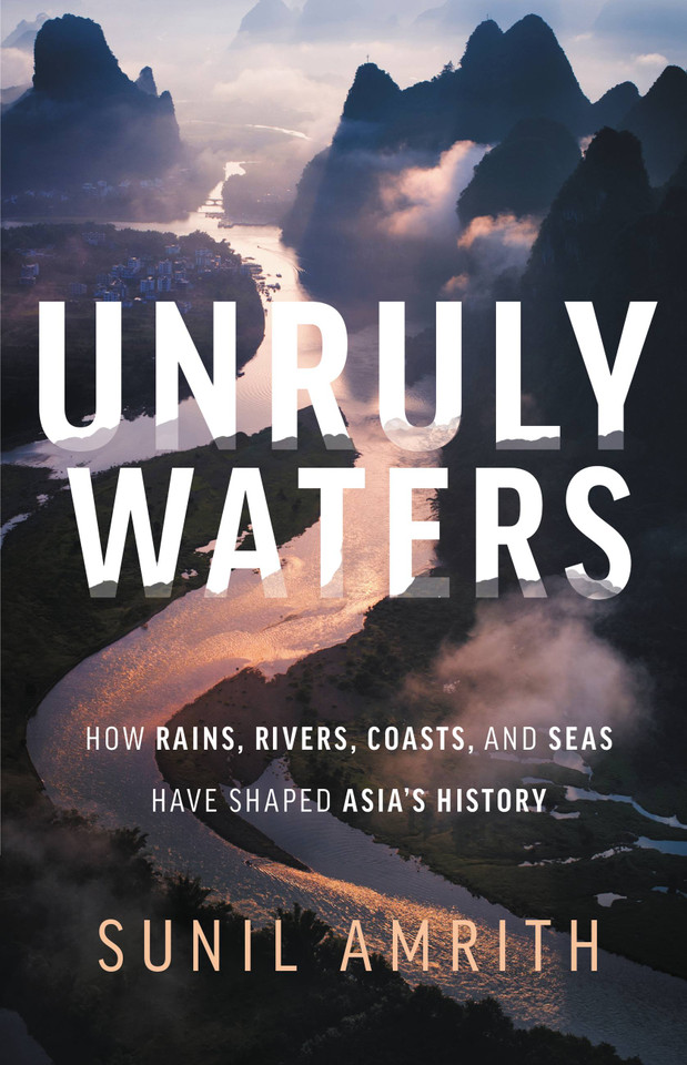 Unruly Waters: How Rains, Rivers, Coasts, and Seas Have Shaped Asia's History book cover by Sunil Amrith