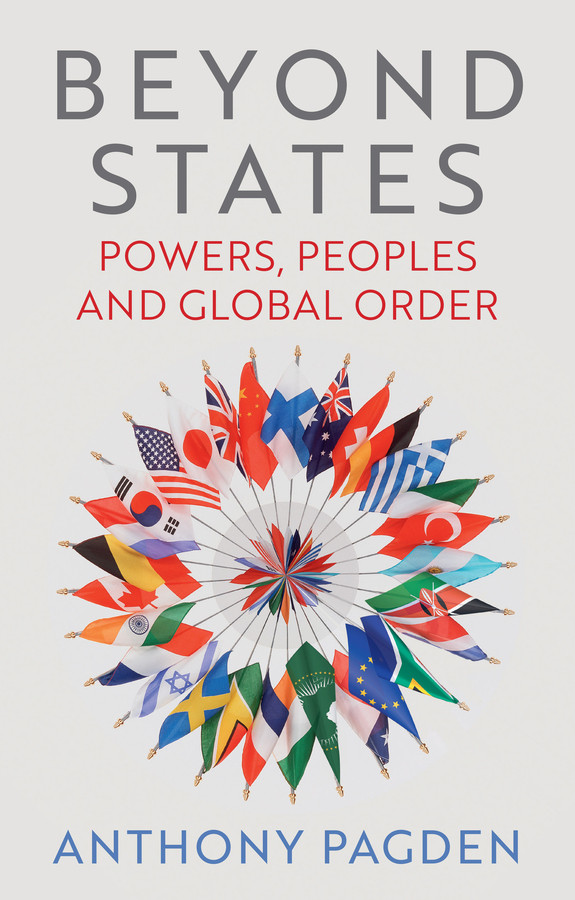 Beyond States: Powers, Peoples and Global Order book cover by Anthony Pagden