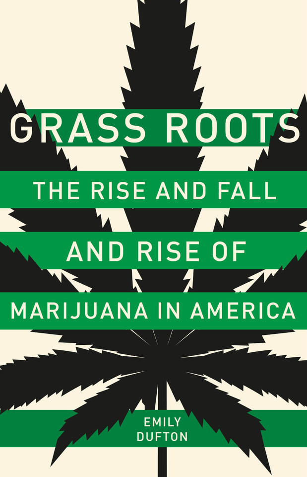 Grass Roots: The Rise and Fall and Rise of Marijuana in America book cover by Emily Dufton