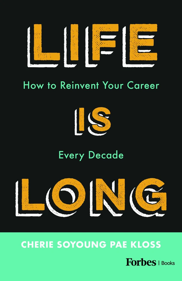 Life Is Long: How to Reinvent Your Career Every Decade book cover by Cherie Soyoung Pae Kloss