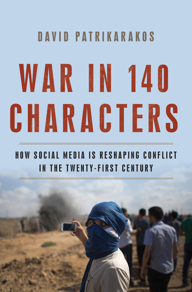 War in 140 Characters: How Social Media Is Reshaping Conflict in the Twenty-First Century book cover by David Patrikarakos