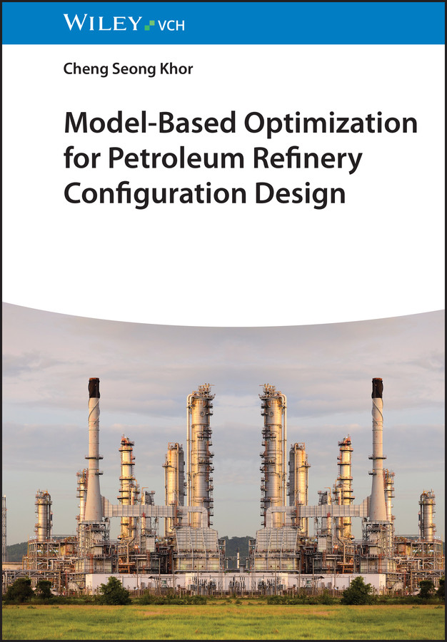 Model-Based Optimization for Petroleum Refinery Configuration Design book cover by Cheng Seong Khor