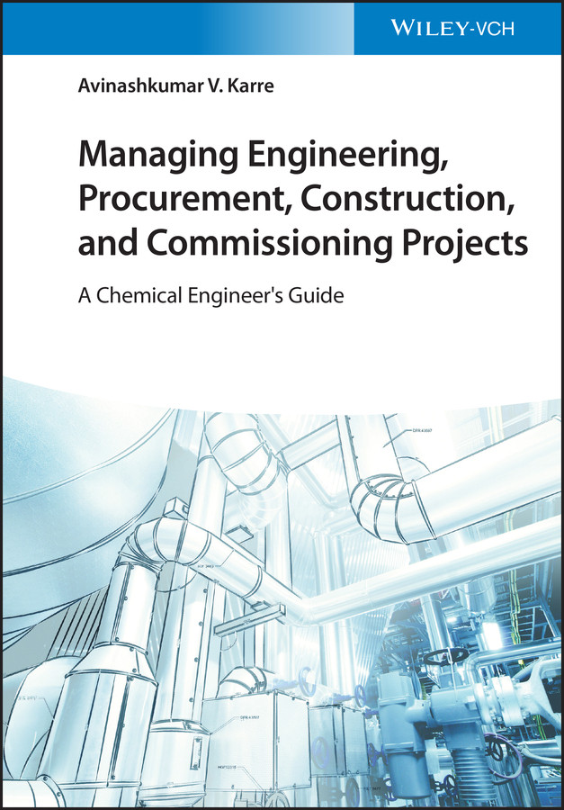 Managing Engineering, Procurement, Construction, and Commissioning Projects: A Chemical Engineer's Guide book cover by Avinashkumar V. Karre