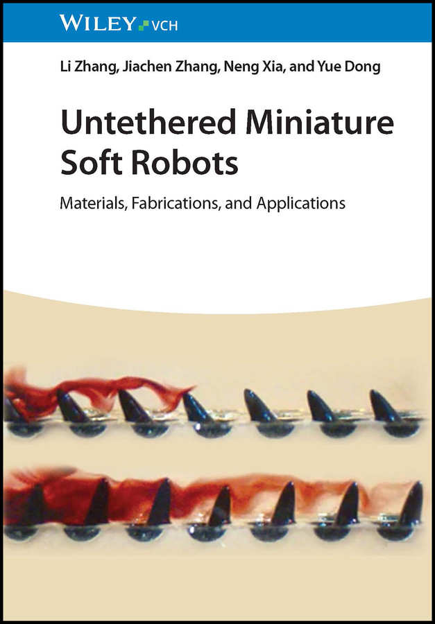 Untethered Miniature Soft Robots: Materials, Fabrications, and Applications book cover by Li Zhang, Jiachen Zhang, Neng Xia, Yue Dong