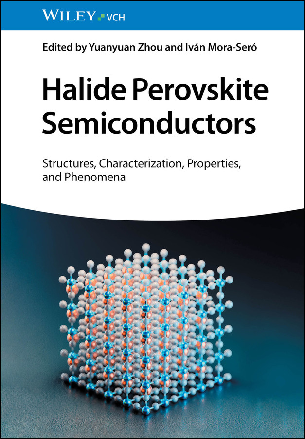 Halide Perovskite Semiconductors: Structures, Characterization, Properties, and Phenomena book cover by 