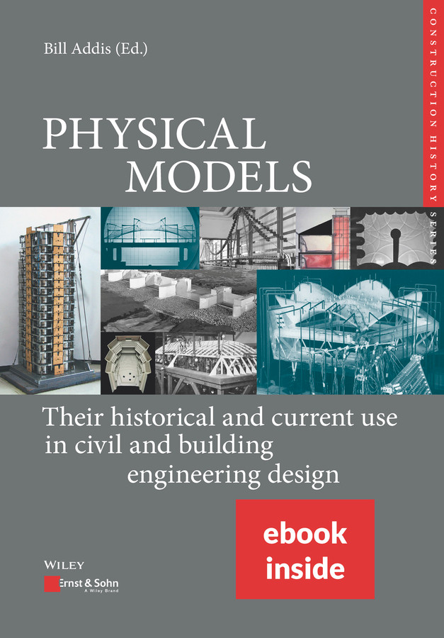 Physical Models: Their Historical and Current Use in Civil and Building Engineering Design, (includes ePDF) book cover by Bill Addis, Karl-Eugen Kurrer, Werner Lorenz