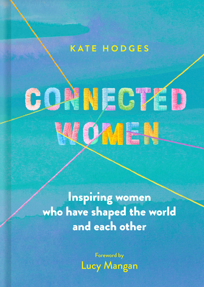 Connected Women: Inspiring women who have shaped the world and each other book cover by Kate Hodges