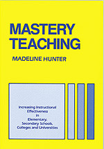 Mastery Teaching: Increasing Instructional Effectiveness in Elementary and Secondary Schools, Colleges, and Universities (Madeline Hunter Collection Series) book cover by Madeline Hunter