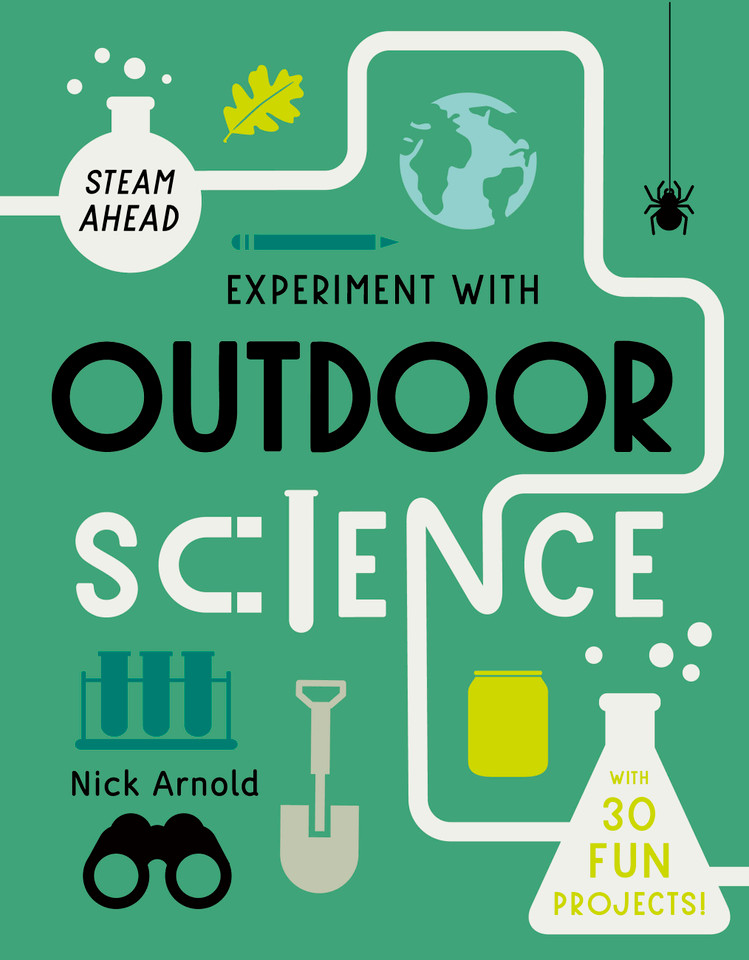 Experiment with Outdoor Science: Fun projects to try at home (STEAM Ahead) book cover by Nick Arnold