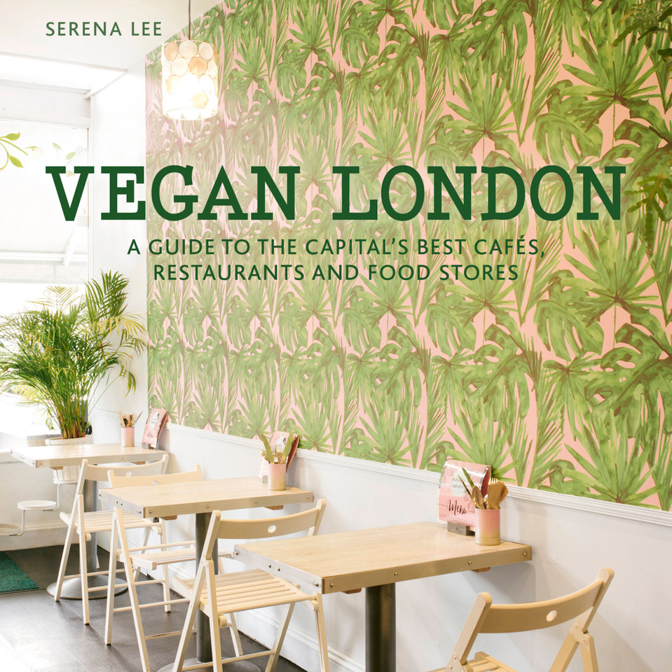 Vegan London: A guide to the capital's best cafes, restaurants and food stores (London Guides) book cover by Serena Lee