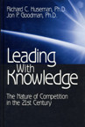 Leading with Knowledge: The Nature of Competition in the 21st Century book cover by Richard C. Huseman, Jon P. Goodman