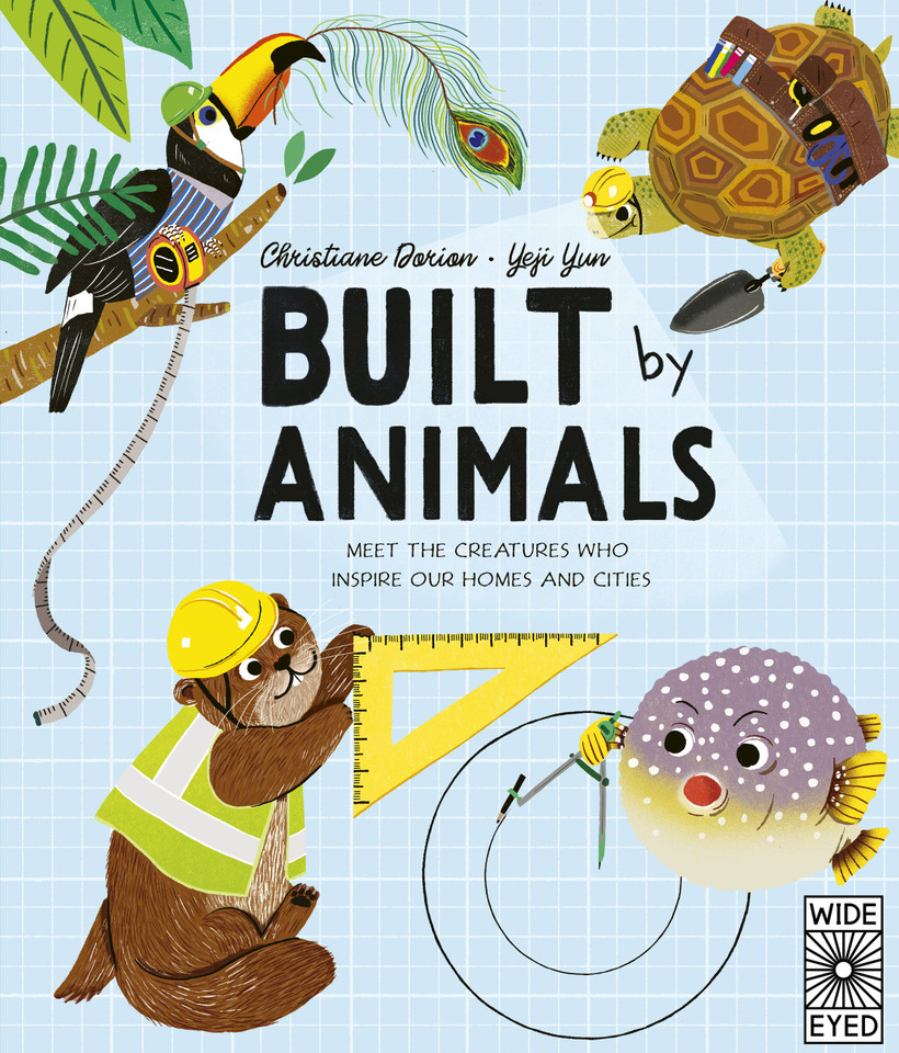 Built by Animals: Meet the creatures who inspire our homes and cities (Designed by Nature) book cover by Christiane Dorion