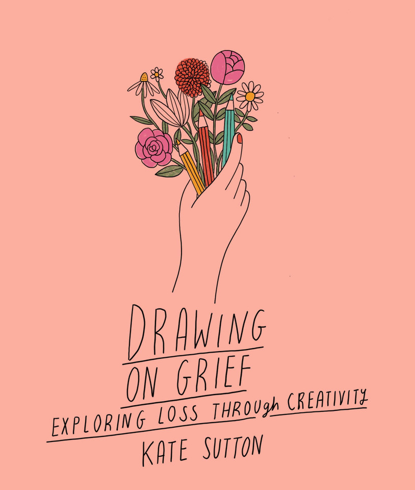 Drawing On Grief: Exploring loss through creativity (Drawing on...) book cover by Kate Sutton