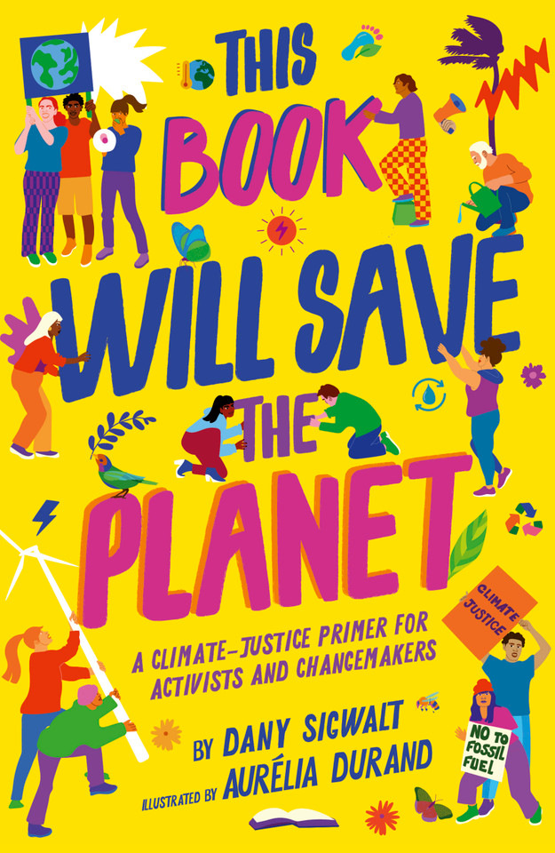 This Book Will Save the Planet: A Climate-Justice Primer for Activists and Changemakers (Empower the Future) book cover by Dany Sigwalt