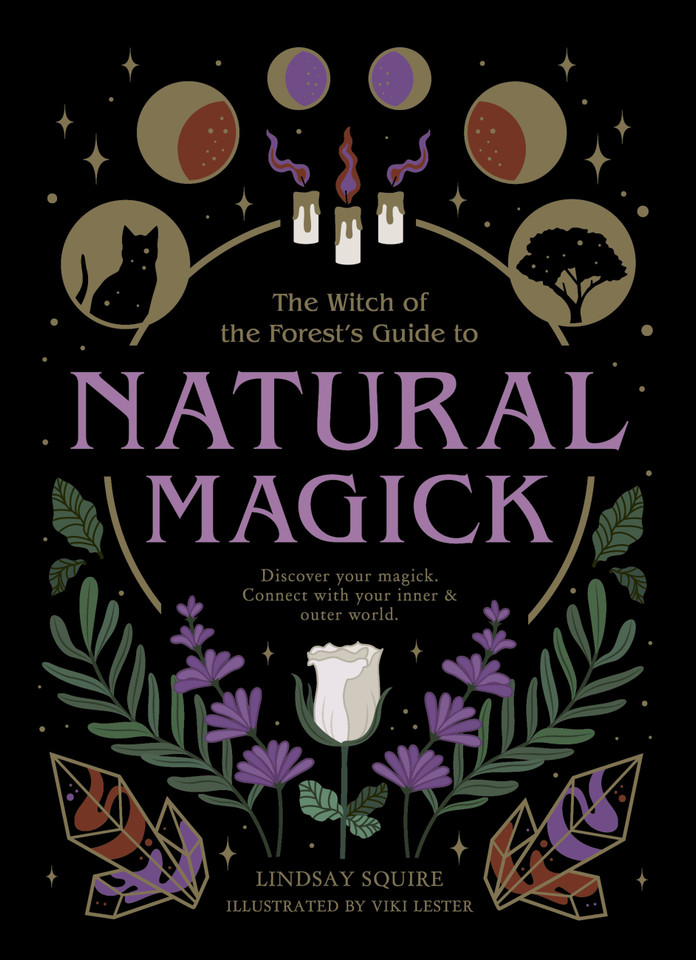 Natural Magick: Discover your magick. Connect with your inner & outer world (Witch of the Forest…) book cover by Lindsay Squire