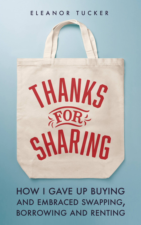 Thanks for Sharing: How I Gave Up Buying and Embraced Swapping, Borrowing and Renting book cover by Eleanor Tucker