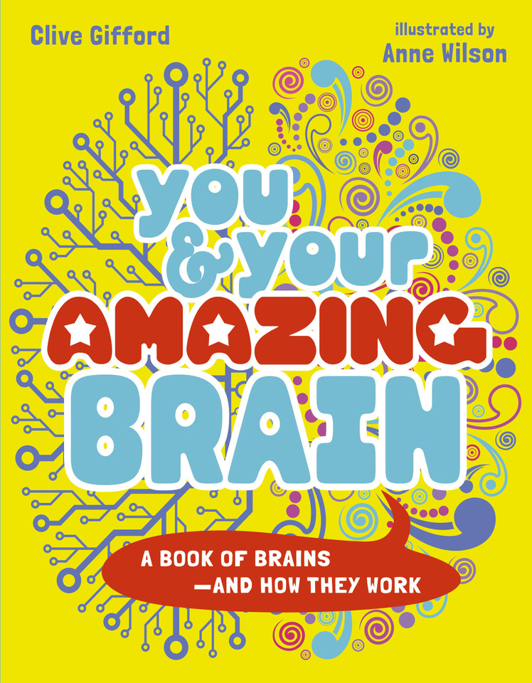 You & Your Amazing Brain: A Book of Brains and How They Work book cover by Clive Gifford