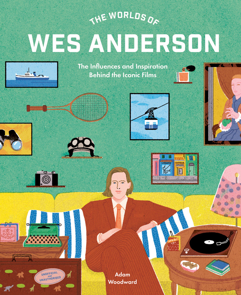 The Worlds of Wes Anderson: The Influences and Inspiration Behind the Iconic Films book cover by Adam Woodward