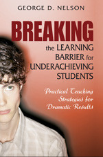 Breaking the Learning Barrier for Underachieving Students: Practical Teaching Strategies for Dramatic Results book cover by George D. Nelson