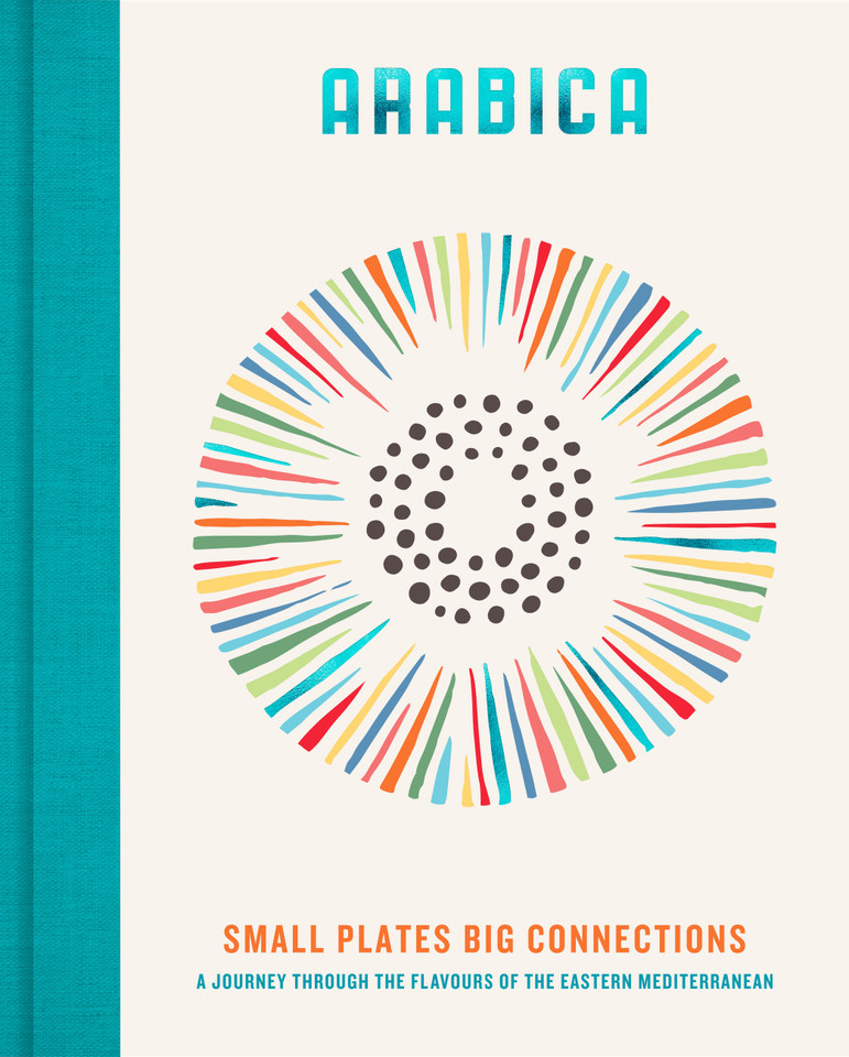 Arabica: Small Plates, Big Connections: A journey through the flavours of the Eastern Mediterranean book cover by James Walters